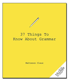 37 Things to Know About Grammar by Matteson Claus, 9781596525863