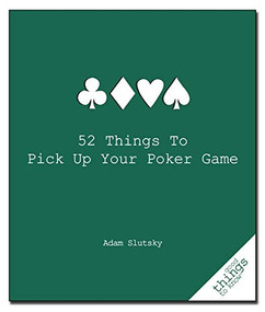 52 Things to Pick Up Your Poker Game by Adam Slutsky, 9781596525917