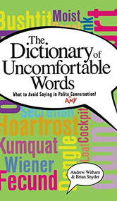 A Dictionary of Uncomfortable Words (What to Avoid Saying in Polite (or Any) Conversation) by Andrew Witham, Brian Snyder, 9781581824278