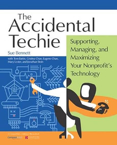 Accidental Techie (Supporting, Managing, and Maximizing Your Nonprofit's Technology) by Sue Bennett, 9780940069497