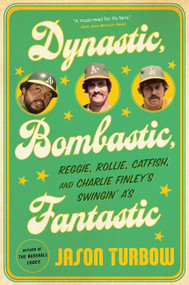 Dynastic, Bombastic, Fantastic (Reggie, Rollie, Catfish, and Charlie Finley's Swingin' A's) by Jason Turbow, 9781328570079