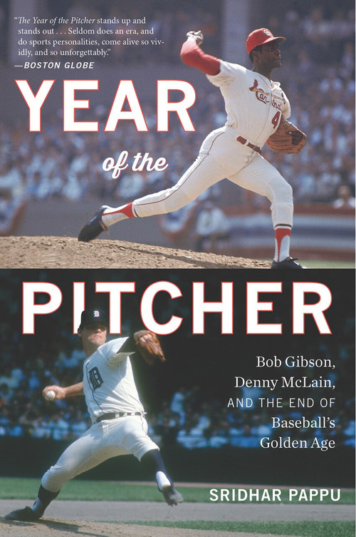 The Year of the Pitcher (Bob Gibson, Denny McLain, and the End of Baseball's Golden Age) by Sridhar Pappu, 9781328557285