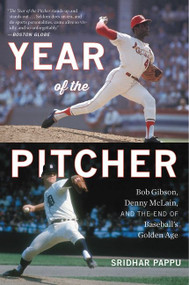 The Year Of The Pitcher (Bob Gibson, Denny McLain, and the End of Baseball's Golden Age) by Sridhar Pappu, 9781328557285