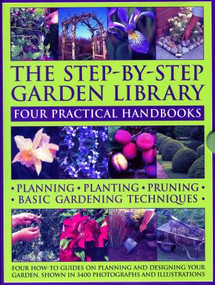 The Step-by-Step Garden Library: Four Practical Handbooks (Planning - Planting - Pruning - Basic Gardening Techniques; Four How-To Guides On Planning And Designing Your Garden, Showing In 3400 Photographs And Illustrations) by Peter McHoy, Jonathan Edwards,, Dr Andrew Mikolajski, Richard Bird, 9780857236593
