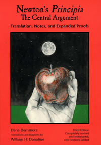 Newton's Principia, The Central Argument (Translation, Notes, Expanded Proofs) by Dana Densmore, William Donahue, 9781888009231