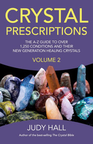 Crystal Prescriptions (The A-Z Guide to Over 1,250 Conditions and Their New Generation Healing Crystals) by Judy Hall, 9781782795605