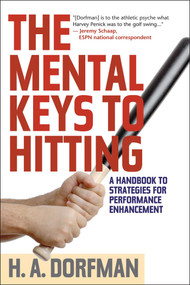 The Mental Keys to Hitting (A Handbook of Strategies for Performance Enhancement) by H.A. Dorfman, Rick Wolff, 9781630761868