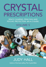 Crystal Prescriptions (Space Clearing, Feng Shui and Psychic Protection. An A-Z guide.) by Judy Hall, 9781785354571