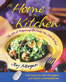At Home in the Kitchen (The Art of Preparing the Foods You Love to Eat) by Jorj Morgan, 9781581821703