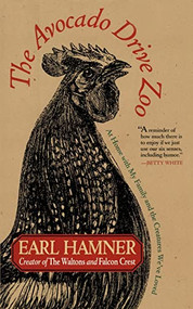 The Avocado Drive Zoo (At Home with My Family and the Creatures We've Loved) by Earl Hamner, 9781620454947