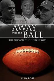 Away from the Ball (The NFL's Off-The-Field Heroes) by Alan Ross, 9781581826548