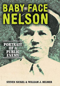 Baby Face Nelson (Portrait of a Public Enemy) by Steven Nickel, William J Helmer, 9781681626116