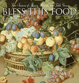 Bless This Food (Four Seasons of Menus, Recipes, and Table Graces) by Julia M. Pitkin, Karen B Grant, George E Grant, 9781888952056