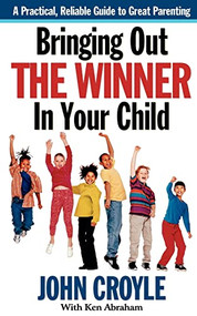 Bringing Out the Winner in Your Child (The Building Blocks of Successful Parenting) by John Croyle, Ken Abraham, 9781581823516