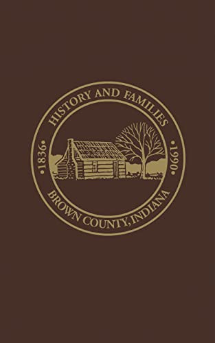 Brown Co, IN (Histories and Families, 1836-1990) by Dorothy Birney Bailey, Turner Publishing, 9781563110252