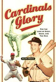 Cardinals Glory (For the Love of Dizzy, Ozzie, and the Man) by Alan Ross, 9781581824469