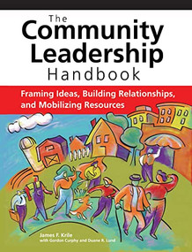 The Community Leadership Handbook (Framing Ideas, Building Relationships, and Mobilizing Resources) by James F. Krile, 9780940069541