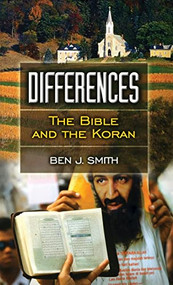 Differences: The Bible and the Koran by Ben J. Smith, 9781630269951