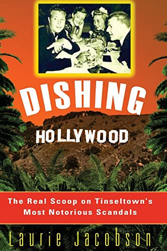 Dishing Hollywood (The Real Scoop on Tinseltown's Most Notorious Scandals) by Laurie Jacobson, 9781630263164