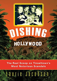 Dishing Hollywood (The Real Scoop on Tinseltown's Most Notorious Scandals) - 9781581823707 by Laurie Jacobson, 9781581823707