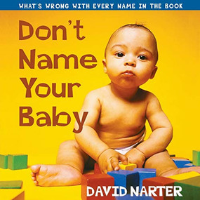 Don't Name Your Baby (What's Wrong with Every Name in the Book) by David Narter, 9781581821918