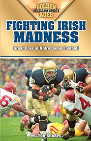 Fighting Irish Madness (Great Eras in Notre Dame Football) by Wilton Sharpe, 9781581825183