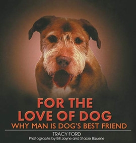 For the Love of Dog (Why Man Is Dog's Best Friend) by Tracy Ford, Stacie Bauerle, Bill Jayne, 9781581824100