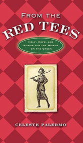 From the Red Tees (Help, Hope, and Humor for the Women on the Green) by Celeste Palermo, 9781581825886