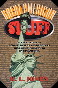 Great American Stuff (People, Places and Products That Make Us Happy to Live in America) by R.L. Jones, Ray Jones, 9781888952575