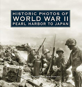 Historic Photos of World War II (Pearl Harbor to Japan) by Bob Duncan, 9781596524224