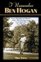 I Remember Ben Hogan (Personal Recollections and Revelations of Golf's Most Fascinating Legend from the People Who Knew Him Best) - 9781630269937 by Mike Towle, 9781630269937