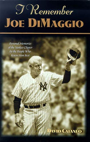 I Remember Joe Dimaggio (Personal Memories of the Yankee Clipper by the People Who Knew Him Best) by David Cataneo, 9781581821529