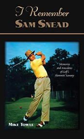 I Remember Sam Snead (Memories and Anecdotes) by Mike Towle, 9781581823264