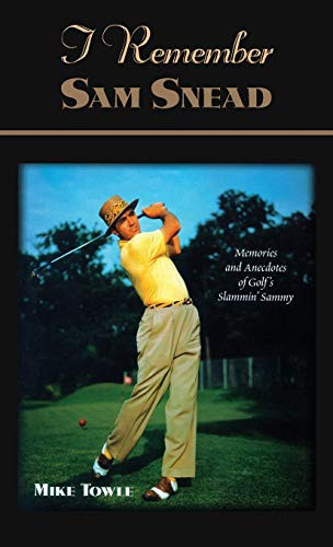 I Remember Sam Snead (Memories and Anecdotes) by Mike Towle, 9781581823264