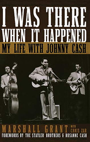 I Was There When It Happened (My Life with Johnny Cash) by Marshall Grant, Chris Zar, 9781581825107