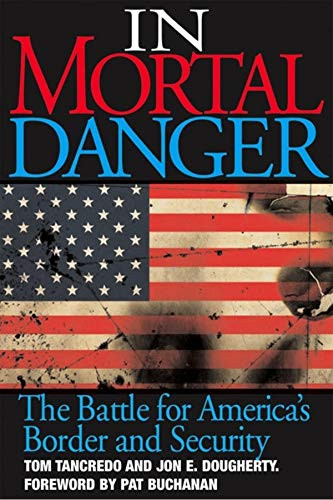 In Mortal Danger (The Battle for America's Border and Security) by Tom Tancredo, 9781581825275
