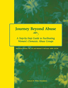Journey Beyond Abuse (A Step-By-Step Guide to Facilitating Women's Domestic Abuse Groups) by Kay-Laurel Fischer, Michael McGrane, Vincent Hyman, Jeanne Engelmann, 9780940069145