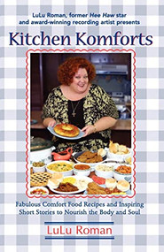 Kitchen Komforts (Fabulous Comfort Food Recipes and Inspiring Short Stories to Nourish the Soul) by Lulu Roman, 9781581823820