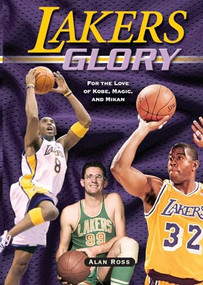 Lakers Glory (For the Love of Kobe, Magic, and Mikan) by Alan Ross, 9781581825541