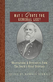 May I Quote You, General Lee? (Observations and Utterances of the South's Great Generals) by Randall J. Bedwell, 9781888952346