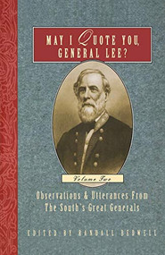 May I Quote You, General Lee? (Volume 2) (Observations & Utterances of the South's Great Generals) by Randall J. Bedwell, 9781888952940