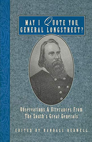 May I Quote You, General Longstreet? (Observations and Utterances of the South's Great Generals) by Randall J. Bedwell, 9781888952377