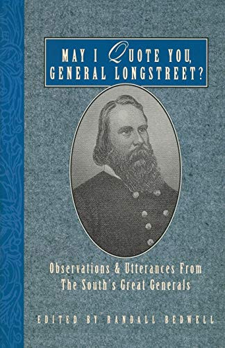 May I Quote You, General Longstreet? (Observations and Utterances of the South's Great Generals) by Randall J. Bedwell, 9781888952377