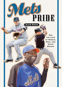 Mets Pride (For the Love of Mookie, Mike and David Wright) by Alan Ross, 9781581825787