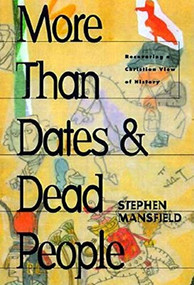 More Than Dates and Dead People (Recovering a Christian View of History) - 9781581821185 by Stephen Mansfield, 9781581821185
