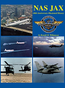 NAS Jax (2nd Edition) (An Illustrated History of Naval Air Station Jacksonville, Florida) by Ronald M. Williamson, 9781630269395