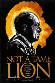 Not a Tame Lion (The Spiritual Legacy of C. S. Lewis and the Chronicles of Narnia) by Terry W. Glaspey, George E. Grant, 9781581824834
