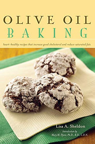 Olive Oil Baking (Heart-Healthy Recipes That Increase Good Cholesterol and Reduce Saturated Fats) by Lisa A. Sheldon, Mary M. Flynn, 9781581825862