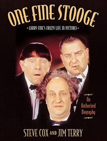 One Fine Stooge (Larry Fine's Frizzy Life in Pictures (An Authorized Biography)) by Steve Cox, Jim Terry, 9781581823639