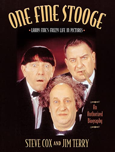 One Fine Stooge (Larry Fine's Frizzy Life in Pictures (An Authorized Biography)) by Steve Cox, Jim Terry, 9781581823639